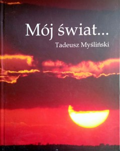 Tadeusz Myśliński, Mój świat...