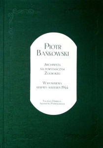 Piotr Bańkowski Archiwista na powstańczym Żoliborzu
