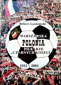 Robert Gawkowski, Warszawska Polonia Piłkarze Czarnych Koszul 1911- 2001