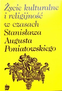 Życie kulturalne i religijność w czasach Stanisława Augusta Poniatowskiego