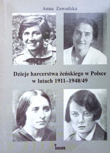 Anna Zawadzka, Dzieje harcerstwa żeńskiego w Polsce w latach 1911- 1948/49