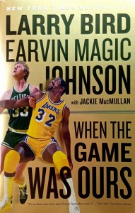 Larry Bird Magic Johnson, When the game was ours
