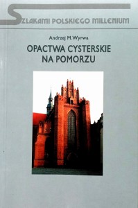 Andrzej Wyrwa, Opactwa cysterskie na Pomorzu
