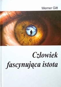 Werner Gitt, Człowiek fascynująca istota