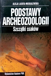Alicja Lasota- Moskalewska, Podstawy archeozoologii Szczątki ssaków