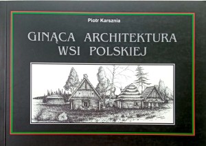 Piotr Karsznia, Ginąca architektura wsi polskiej