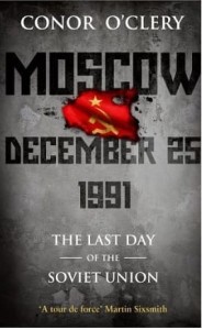 Conor O'Clery, Moscow, December 25, 1991: The Last Day Of The Soviet Union