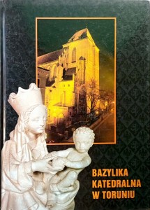 Jacek Kwiatkowski, Bazylika Katedralna w Toruniu