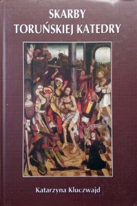 Katarzyna Kluczwajd, Skarby Toruńskiej Katedry