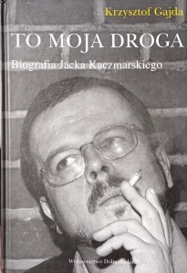Krzysztof Gajda, To moja droga Biografia Jacka Kaczmarskiego