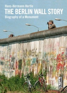 Hans-Hermann Hertle, The Berlin Wall Story: Biography of a Monument