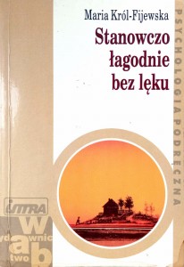Maria Król- Fijewska, Stanowczo łagodnie bez lęku