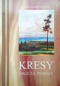 Ireneusz Grochowski, Kresy Oblicza Pamięci
