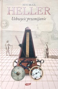 Michał Heller, Uchwycić przemijanie