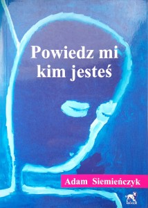 Adam Siemieńczyk, Powiedz mi kim jesteś