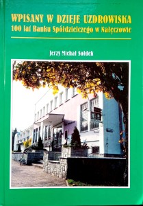 Jerzy Michał Sołdek, Wpisany w dzieje uzdrowiska 100 lat Banku Spółdzielczego w Nałęczowie