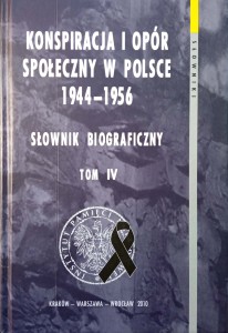 Konspiracja i opór społeczny w Polsce 1944- 1956 Słownik biograficzny tom IV