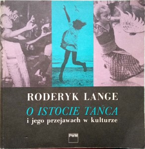 Roderyk Lange, O istocie tańca i jego przejawach w kulturze