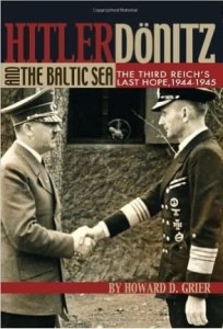 Howard D.Grier, Hitler, Donitz and the Baltic Sea: The Third Reich's Last Hope, 1944-1945