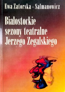Ewa Zatorska- Salmanowicz, Białostockie sezony teatralne Jerzego Zegalskiego
