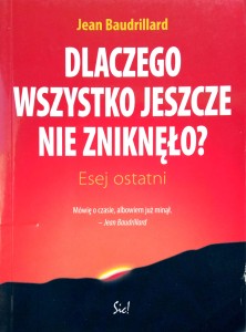 Jean Baudrillard, Dlaczego wszystko jeszcze nie zniknęło?