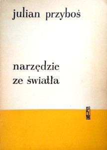 Julian Przyboś, Narzędzie ze światła