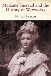 Pamela M.Pibeam, Madame Tussaud and the History of Waxwork