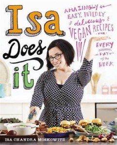 I.Ch.Moskowitz, Isa Does It: Amazingly Easy, Wildly Delicious Vegan Recipes for Every Day of the Week