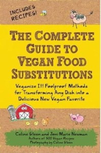 C.Steen J.M.Newman, The Complete Guide to Vegan Food Substitutions: Veganize It! Foolproof Methods for Transforming Any Dish into a Delicious New Vegan Favorite