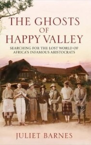 Juliet Barnes, The Ghosts of Happy Valley: Searching for the Lost World of Africa's Infamous Aristocrats