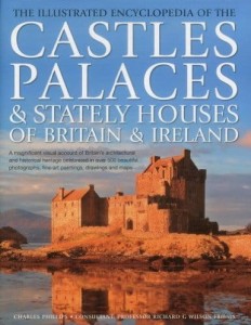 Charles Phillips, The Illustrated Encyclopedia of the Castles, Palaces & Stately Houses of Britain & Ireland