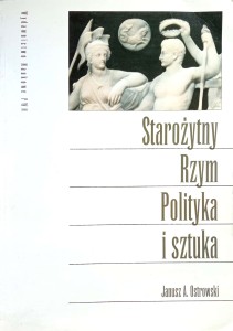 Janusz A. Ostrowski, Starożytny Rzym Polityka i sztuka