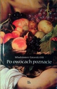 Włodzimierz Zatorski OSB, Po owocach poznacie