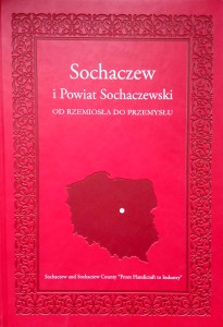Karol Staniszewski, Sochaczew i Powiat Sochaczewski Od rzemiosła do przemysłu