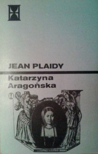 Jean Plaidy, Katarzyna Aragońska tom 3
