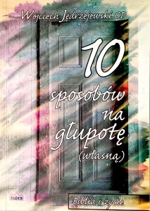 Wojciech Jędrzejewski, 10 sposobów na głupotę własną