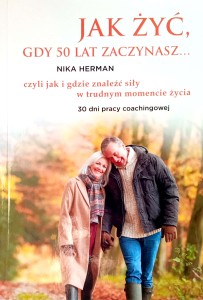 Nika Herman, Jak żyć gdy 50 lat zaczynasz