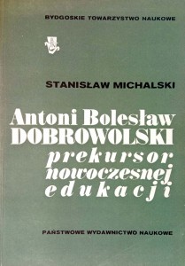 Stanisław Michalski, Antoni Bolesław Dobrowolski Prekursor nowoczesnej edukacji