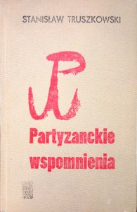 Stanisław Truszkowski, Partyzanckie wspomnienia