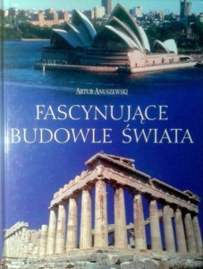 Artur Anuszewski, Fascynujące budowle świata
