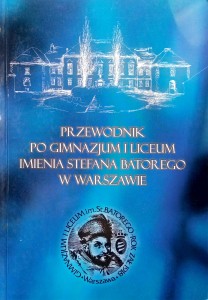Przewodnik po Gimnazjum i Liceum imienia Stefana Batorego w Warszawie