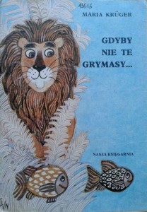 Maria Kruger, Gdyby nie te grymasy...