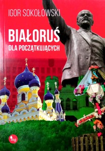 Igor Sokołowski, Białoruś dla początkujących