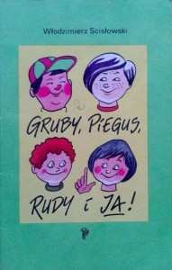 Włodzimierz Scisłowski, Gruby, Piegus Rudy i ja