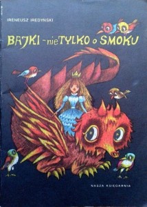 Ireneusz Iredyński, Bajki- nie tylko o smoku