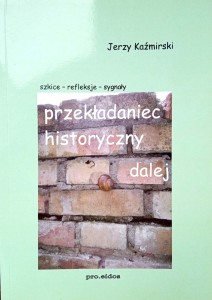 Jerzy Kaźmirski, Przekładaniec historyczny dalej