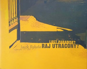 Jacek Rykała, Raj utracony? Wybór prac 1977-2007