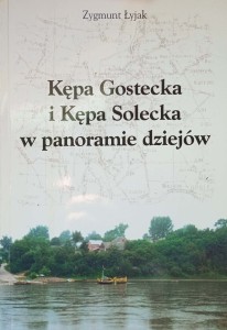 Zygmunt Łyjak, Kępa Gostecka i Kępa Solecka w panoramie dziejów