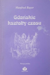 Manfred Bayer, Gdańskie kształty czasu