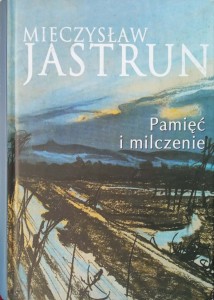 Mieczysław Jastrun, Pamięć i milczenie